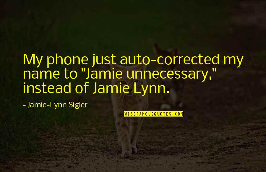 Heidi Roizen Quotes By Jamie-Lynn Sigler: My phone just auto-corrected my name to "Jamie