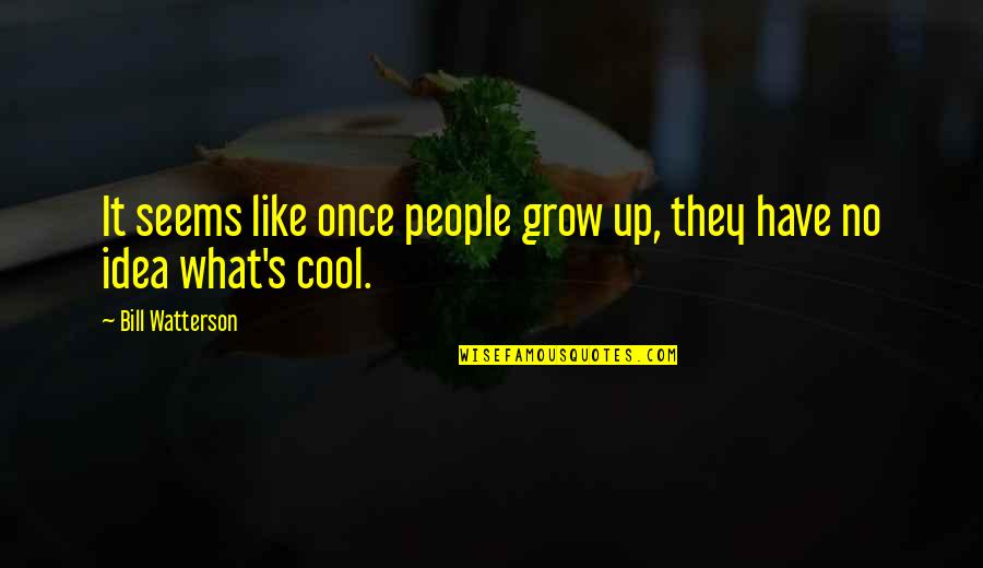 Heidi Wills Quotes By Bill Watterson: It seems like once people grow up, they