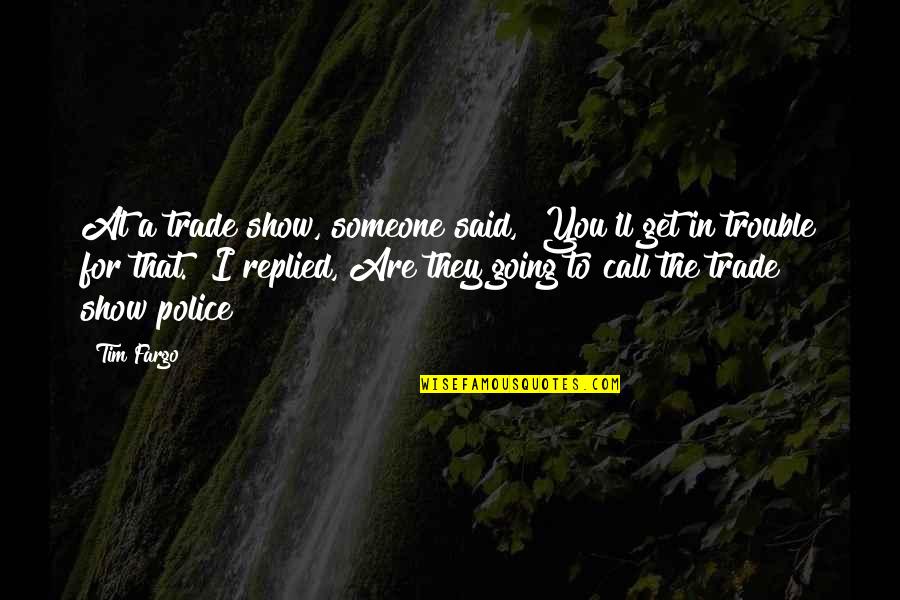 Heidiandfinn Quotes By Tim Fargo: At a trade show, someone said, "You'll get Heidiandfinn Quotes By Tim Fargo: At a trade show, someone said, "You'll get