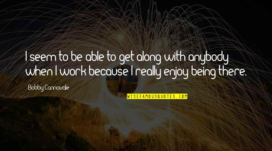 Heidie Calero Quotes By Bobby Cannavale: I seem to be able to get along Heidie Calero Quotes By Bobby Cannavale: I seem to be able to get along