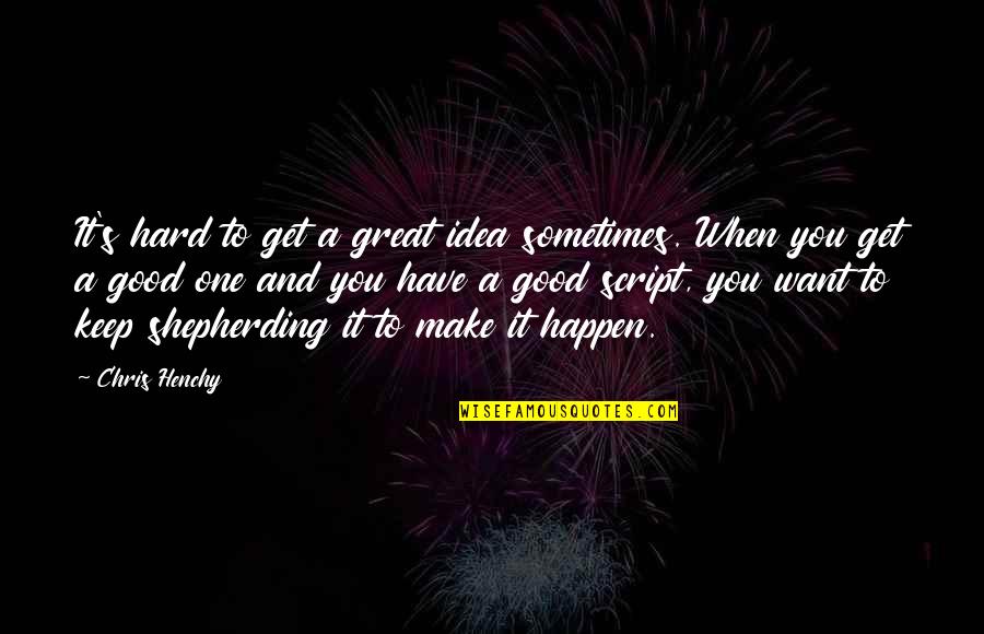 Heidinger Buffalo Quotes By Chris Henchy: It's hard to get a great idea sometimes.