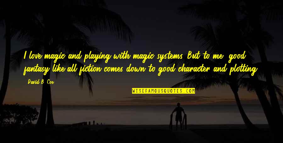 Heidisomersfit Quotes By David B. Coe: I love magic and playing with magic systems. Heidisomersfit Quotes By David B. Coe: I love magic and playing with magic systems.