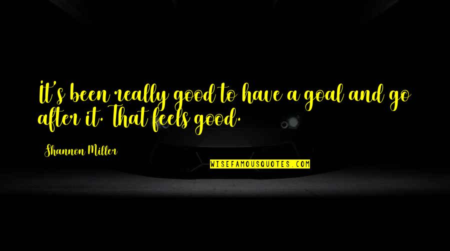 Heidisomersfit Quotes By Shannon Miller: It's been really good to have a goal
