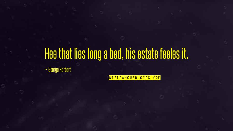 Heidisongs Quotes By George Herbert: Hee that lies long a bed, his estate