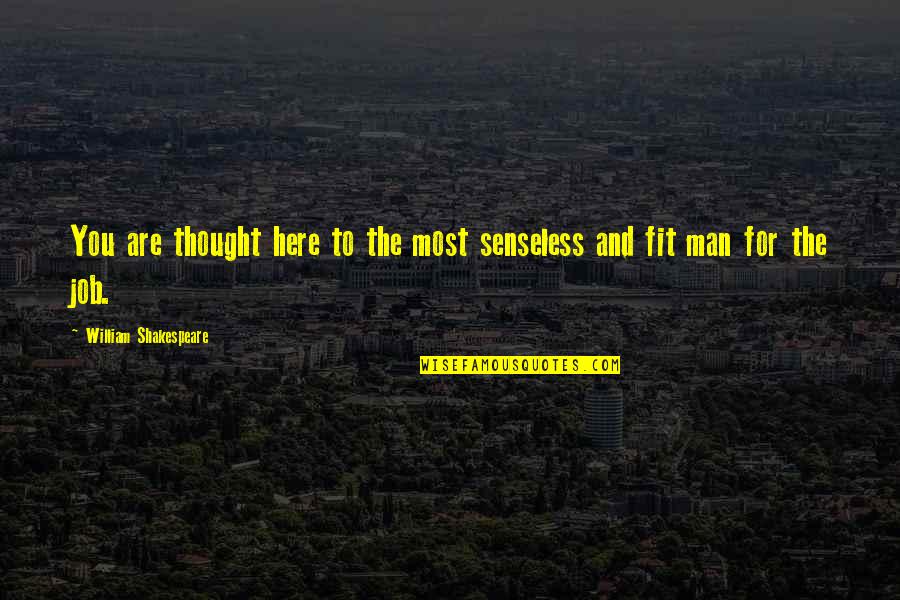 Heidisongs Quotes By William Shakespeare: You are thought here to the most senseless