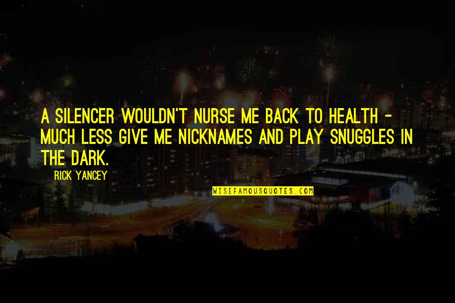 Heidner Home Quotes By Rick Yancey: A Silencer wouldn't nurse me back to health Heidner Home Quotes By Rick Yancey: A Silencer wouldn't nurse me back to health