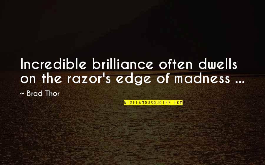 Heidrun Meadery Quotes By Brad Thor: Incredible brilliance often dwells on the razor's edge