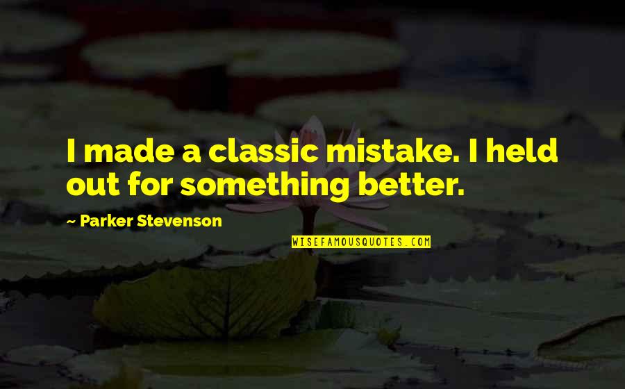 Heidrun Meadery Quotes By Parker Stevenson: I made a classic mistake. I held out Heidrun Meadery Quotes By Parker Stevenson: I made a classic mistake. I held out
