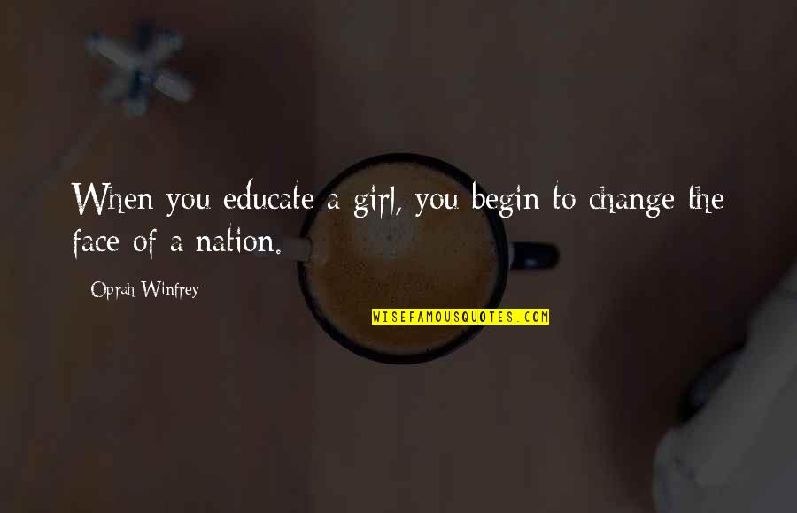Heidtke Builders Quotes By Oprah Winfrey: When you educate a girl, you begin to