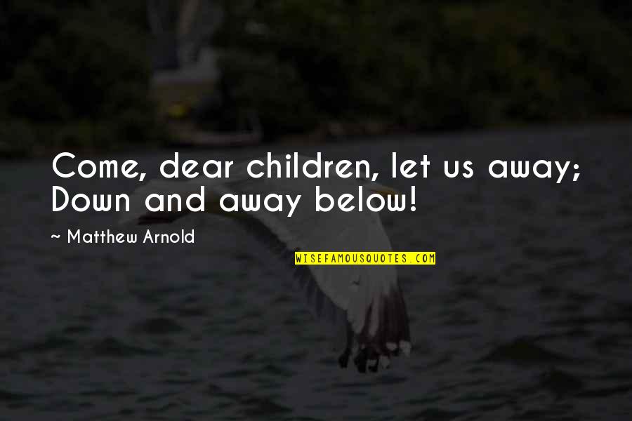 Heidy Pino Quotes By Matthew Arnold: Come, dear children, let us away; Down and Heidy Pino Quotes By Matthew Arnold: Come, dear children, let us away; Down and