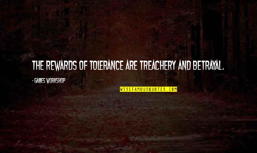 Heiermann Quotes By Games Workshop: The rewards of tolerance are treachery and betrayal. Heiermann Quotes By Games Workshop: The rewards of tolerance are treachery and betrayal.