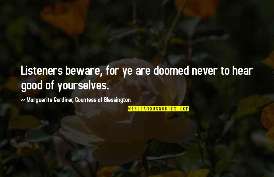 Heifers And Halos Quotes By Marguerite Gardiner, Countess Of Blessington: Listeners beware, for ye are doomed never to