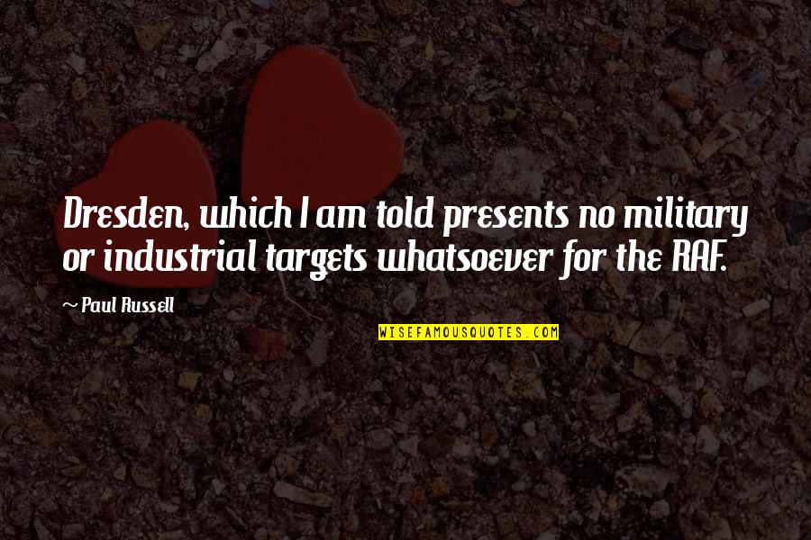 Heifers Be Trippin Quotes By Paul Russell: Dresden, which I am told presents no military Heifers Be Trippin Quotes By Paul Russell: Dresden, which I am told presents no military