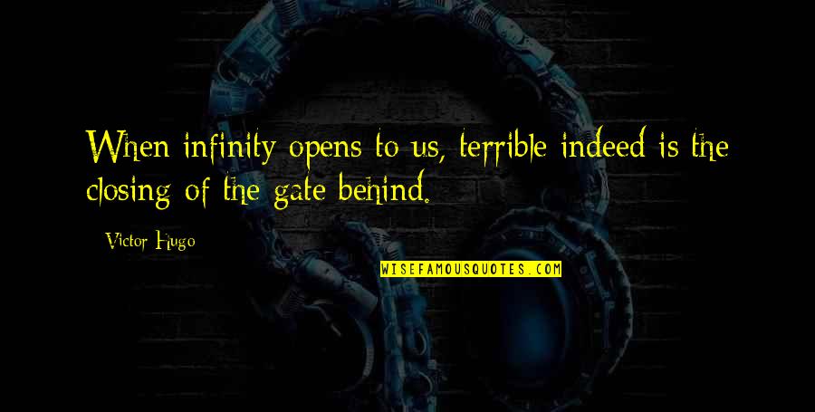 Heifers Be Trippin Quotes By Victor Hugo: When infinity opens to us, terrible indeed is