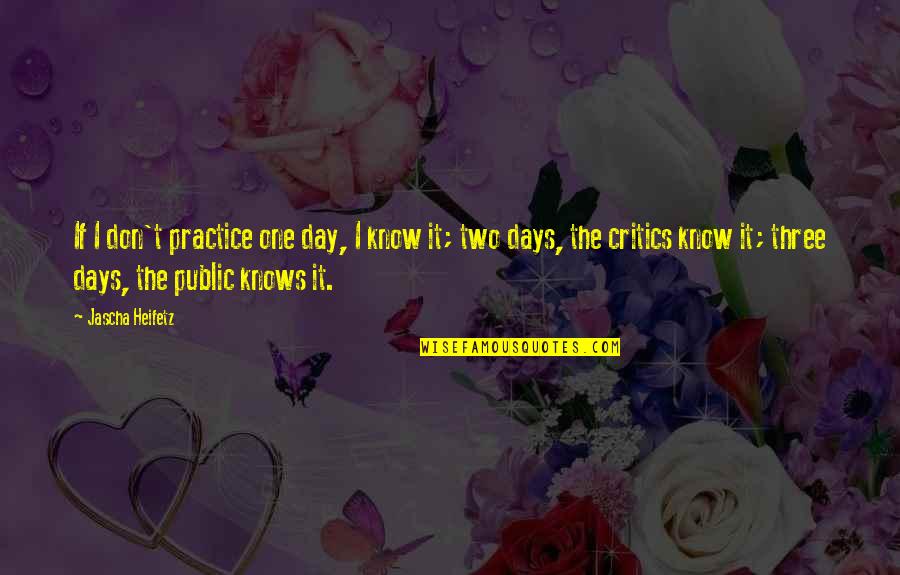 Heifetz Quotes By Jascha Heifetz: If I don't practice one day, I know