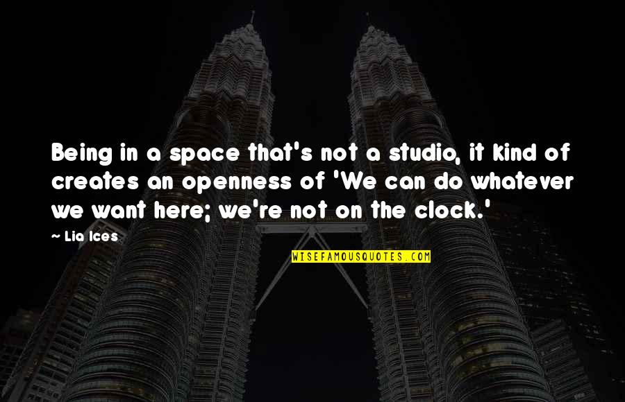 Heifetz Quotes By Lia Ices: Being in a space that's not a studio, Heifetz Quotes By Lia Ices: Being in a space that's not a studio,