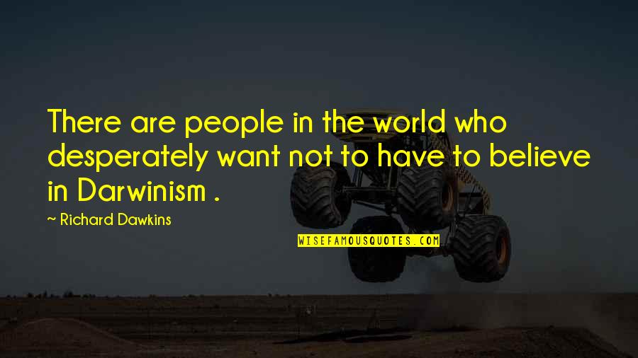 Heifetz Quotes By Richard Dawkins: There are people in the world who desperately