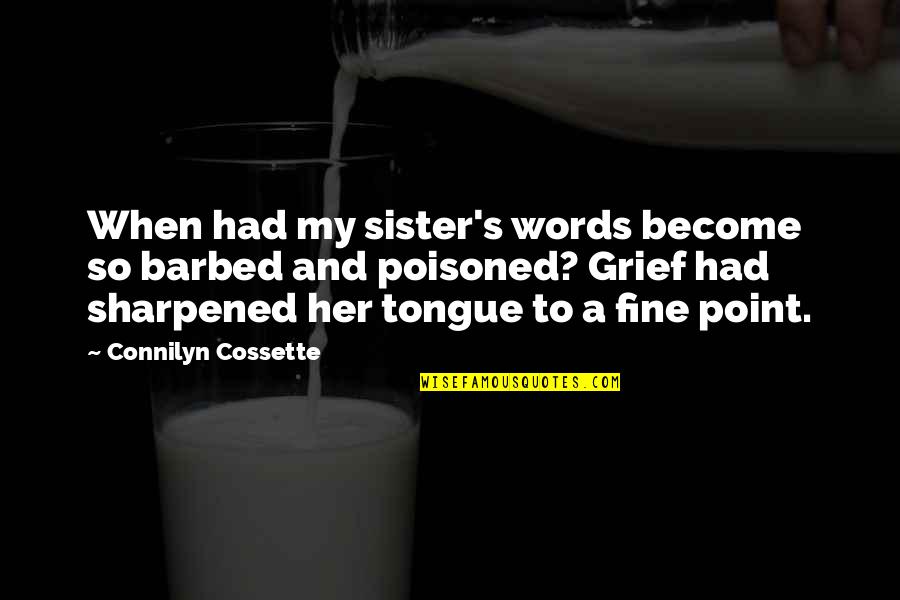 Heigel Husband Quotes By Connilyn Cossette: When had my sister's words become so barbed Heigel Husband Quotes By Connilyn Cossette: When had my sister's words become so barbed