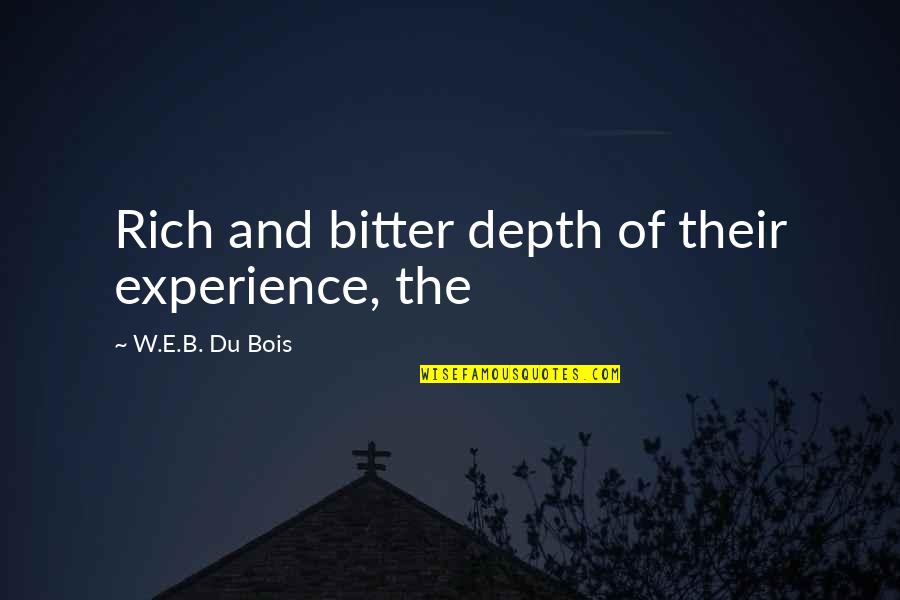 Height And Love Quotes By W.E.B. Du Bois: Rich and bitter depth of their experience, the Height And Love Quotes By W.E.B. Du Bois: Rich and bitter depth of their experience, the