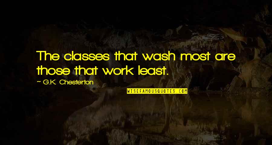 Height Phobia Quotes By G.K. Chesterton: The classes that wash most are those that Height Phobia Quotes By G.K. Chesterton: The classes that wash most are those that