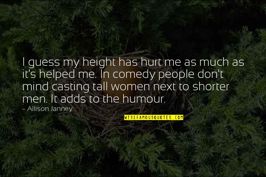Height Tall Quotes By Allison Janney: I guess my height has hurt me as