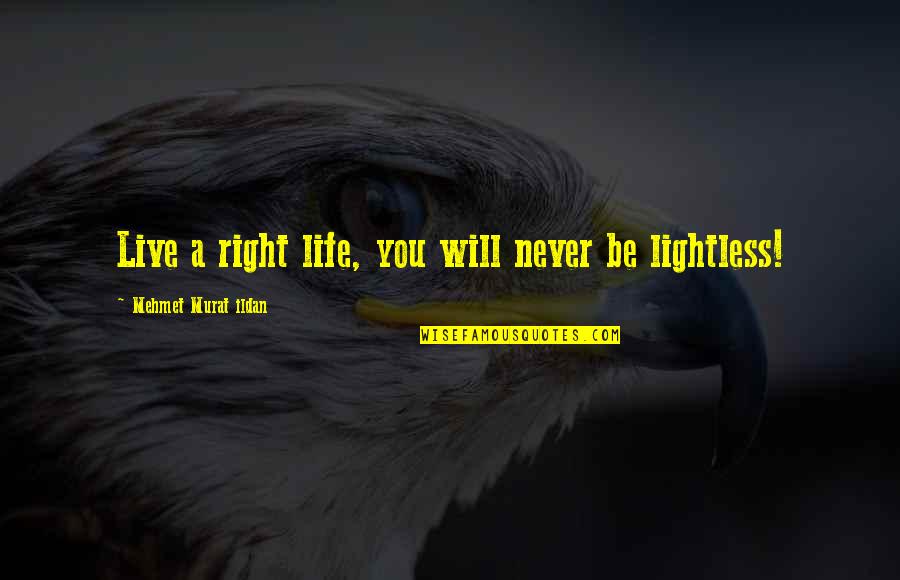 Height Tumblr Quotes By Mehmet Murat Ildan: Live a right life, you will never be