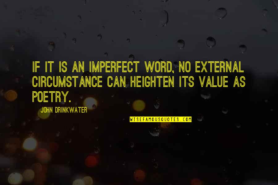 Heighten Quotes By John Drinkwater: If it is an imperfect word, no external