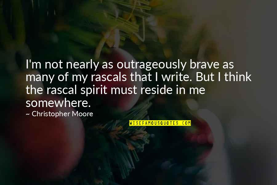 Heightened Sense Quotes By Christopher Moore: I'm not nearly as outrageously brave as many Heightened Sense Quotes By Christopher Moore: I'm not nearly as outrageously brave as many