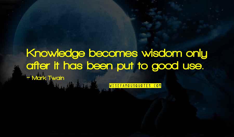 Heightened Sense Quotes By Mark Twain: Knowledge becomes wisdom only after it has been