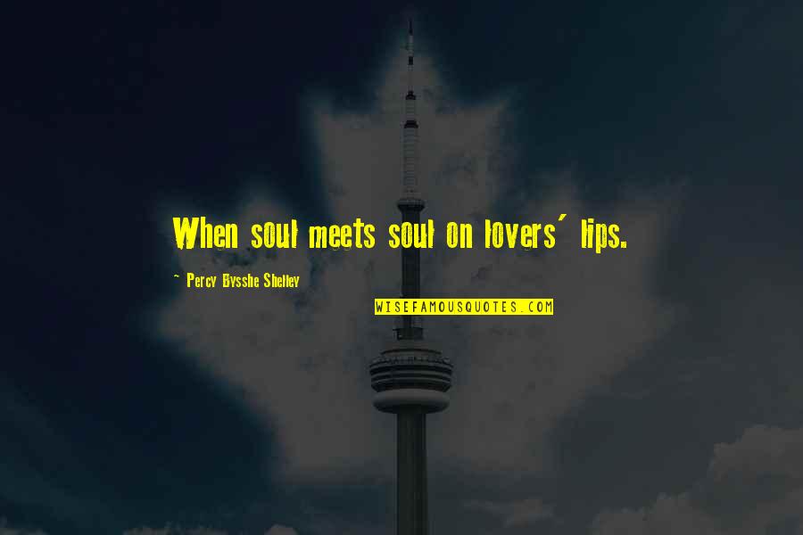 Heightened Sense Quotes By Percy Bysshe Shelley: When soul meets soul on lovers' lips. Heightened Sense Quotes By Percy Bysshe Shelley: When soul meets soul on lovers' lips.