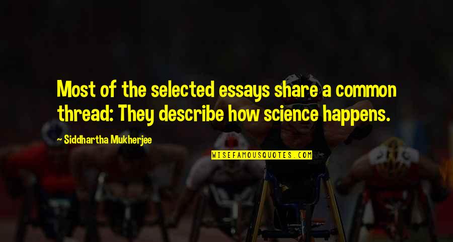 Heightened Senses Quotes By Siddhartha Mukherjee: Most of the selected essays share a common