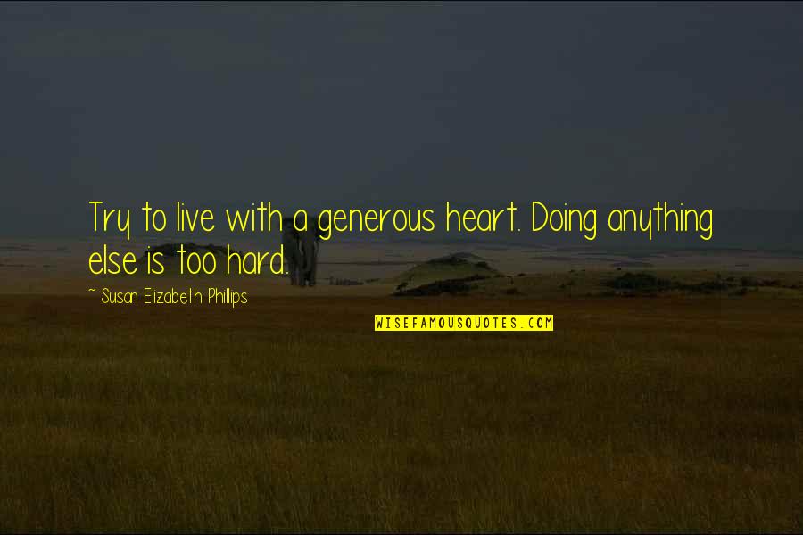 Heightener Quotes By Susan Elizabeth Phillips: Try to live with a generous heart. Doing