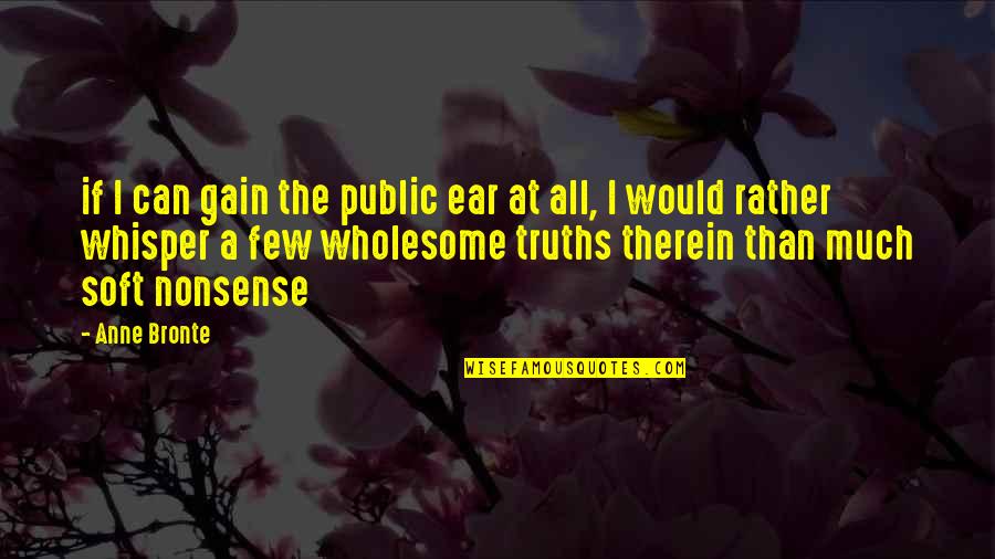 Heightening Quotes By Anne Bronte: if I can gain the public ear at Heightening Quotes By Anne Bronte: if I can gain the public ear at