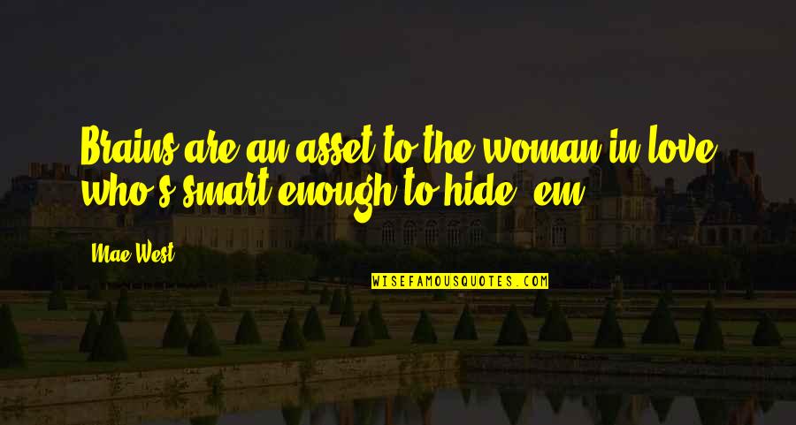 Heightening Quotes By Mae West: Brains are an asset to the woman in