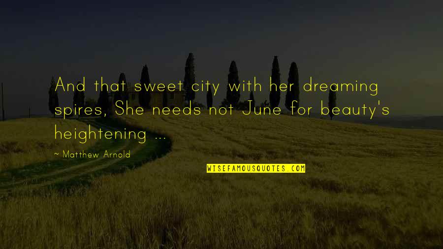 Heightening Quotes By Matthew Arnold: And that sweet city with her dreaming spires, Heightening Quotes By Matthew Arnold: And that sweet city with her dreaming spires,