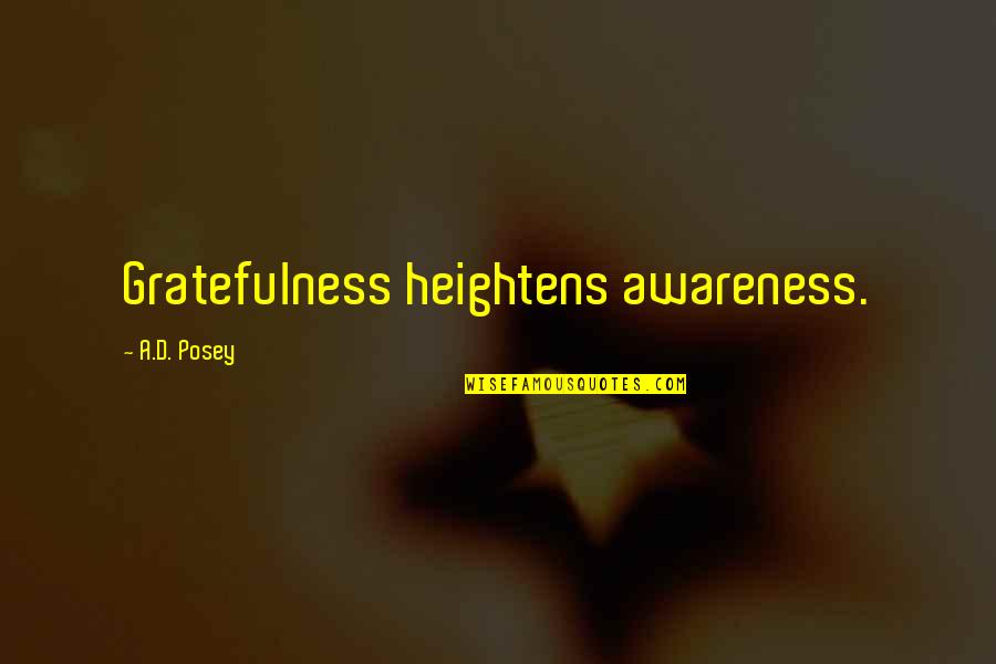 Heightens Awareness Quotes By A.D. Posey: Gratefulness heightens awareness.