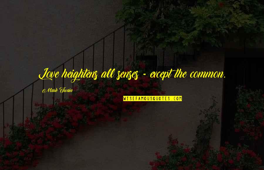 Heightens Quotes By Mark Twain: Love heightens all senses - except the common. Heightens Quotes By Mark Twain: Love heightens all senses - except the common.