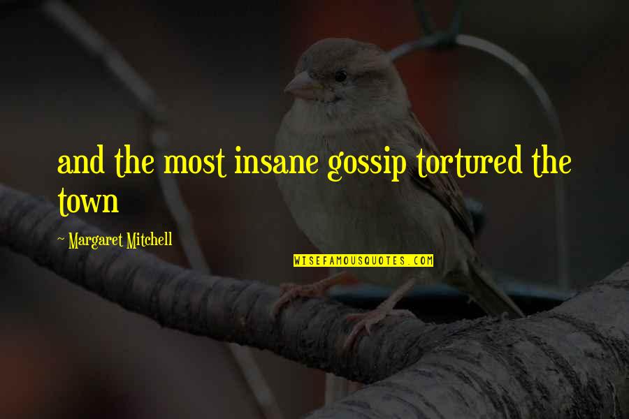 Heighton Art Quotes By Margaret Mitchell: and the most insane gossip tortured the town