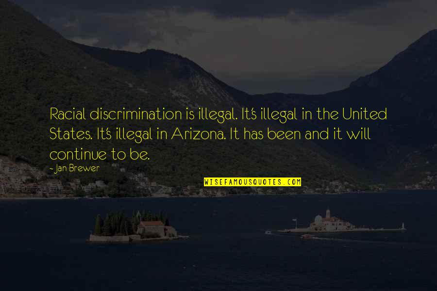 Heighton Elementary Quotes By Jan Brewer: Racial discrimination is illegal. It's illegal in the