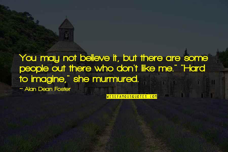 Heighton Quotes By Alan Dean Foster: You may not believe it, but there are Heighton Quotes By Alan Dean Foster: You may not believe it, but there are