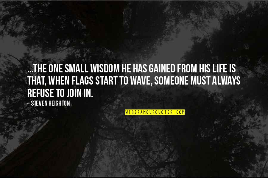 Heighton Quotes By Steven Heighton: ...the one small wisdom he has gained from Heighton Quotes By Steven Heighton: ...the one small wisdom he has gained from