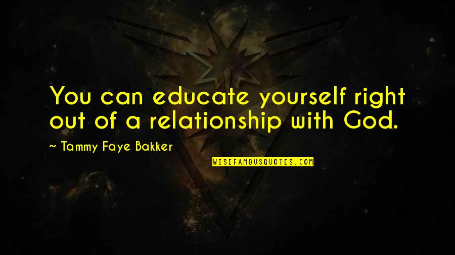 Heighton Quotes By Tammy Faye Bakker: You can educate yourself right out of a Heighton Quotes By Tammy Faye Bakker: You can educate yourself right out of a