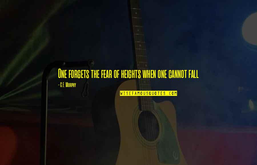 Heights Fear Quotes By C.E. Murphy: One forgets the fear of heights when one
