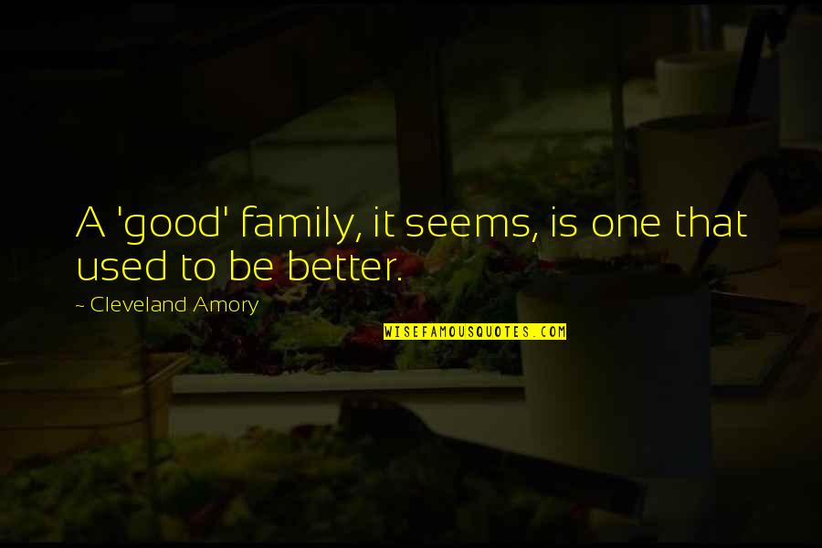 Heighway Apparel Quotes By Cleveland Amory: A 'good' family, it seems, is one that Heighway Apparel Quotes By Cleveland Amory: A 'good' family, it seems, is one that