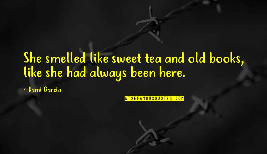 Heighway Dragon Quotes By Kami Garcia: She smelled like sweet tea and old books,