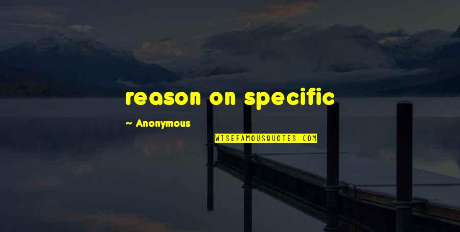 Heighway Quotes By Anonymous: reason on specific
