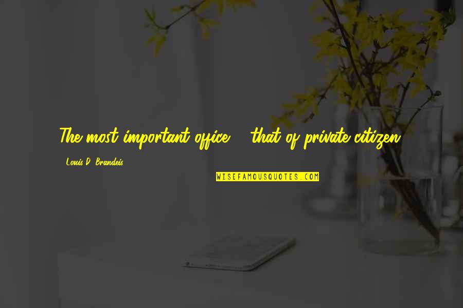 Heighway Quotes By Louis D. Brandeis: The most important office ... that of private
