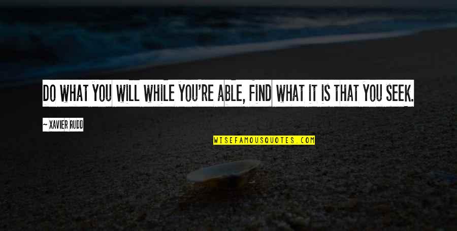Heighway Quotes By Xavier Rudd: Do what you will while you're able, find Heighway Quotes By Xavier Rudd: Do what you will while you're able, find