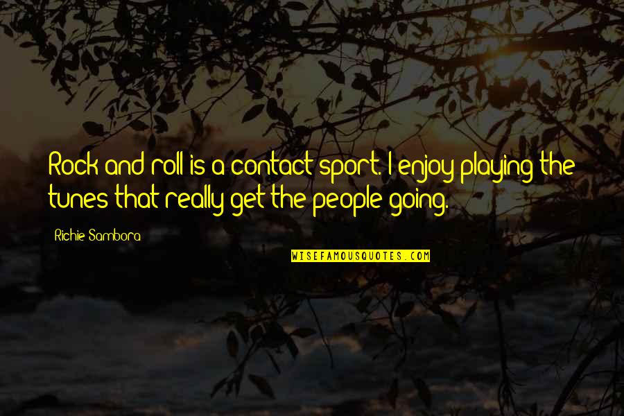 Heighwaypinball Quotes By Richie Sambora: Rock and roll is a contact sport. I Heighwaypinball Quotes By Richie Sambora: Rock and roll is a contact sport. I