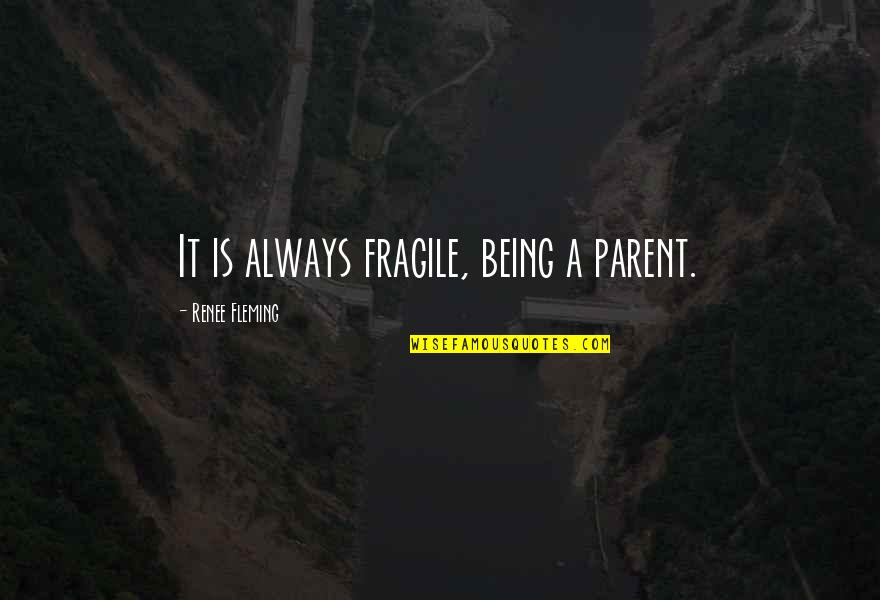 Heigl Adhesives Quotes By Renee Fleming: It is always fragile, being a parent.
